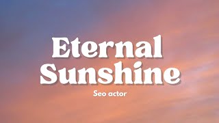 Eternal Sunshine - Seo actor Ft. Ashley Alisha (Lyric)