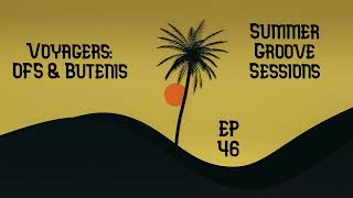 Voyagers: OFS &amp; Butenis - EP 46 - Summer Groove Sessions