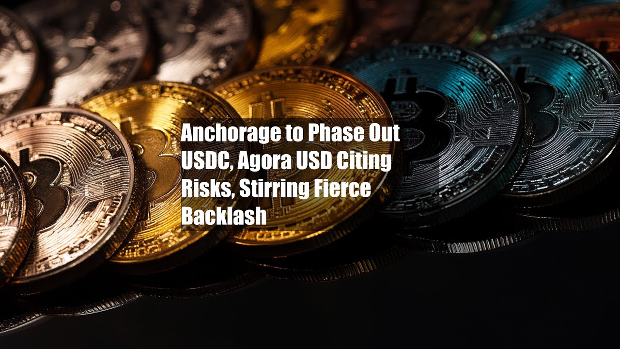 Anchorage to Phase Out USDC, Agora USD Citing Risks, Stirring Fierce  Backlash - YouTube