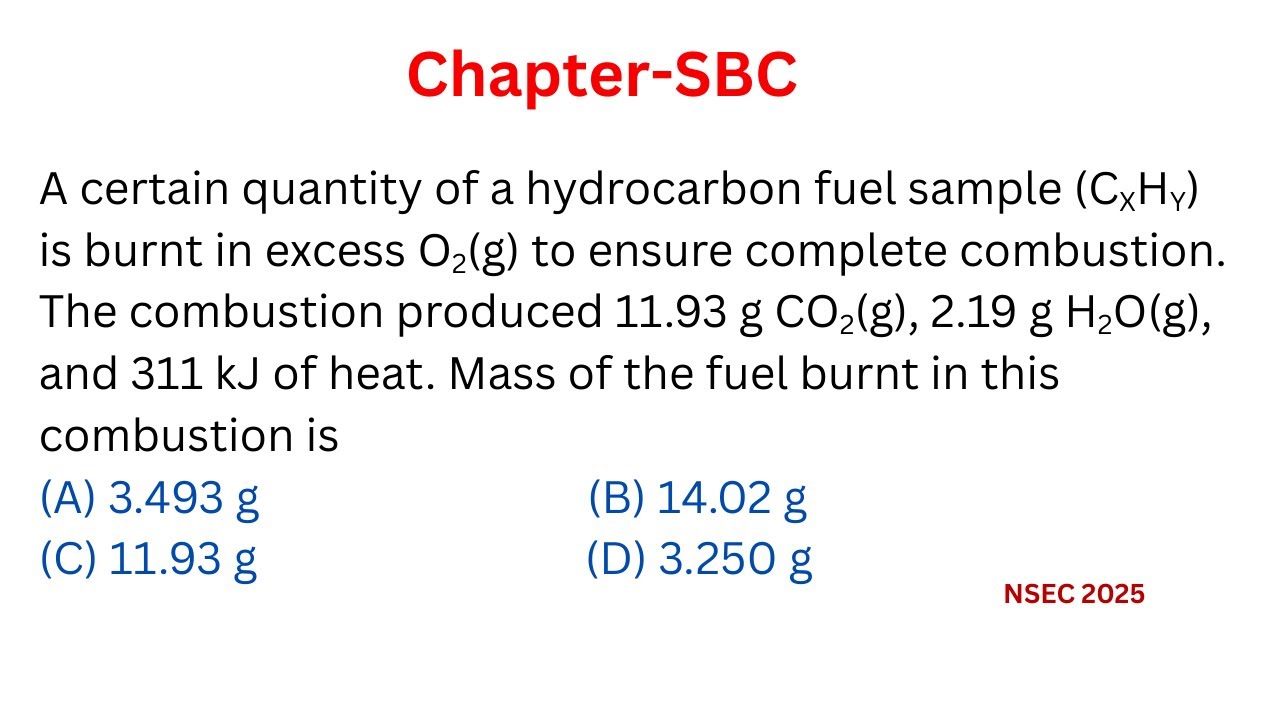 A certain quantity of a hydrocarbon fuel sample (CXHY) is burnt in excess O2(g) to ensure complete..