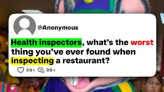 Health Inspectors, what's the worst thing you've ever found when inspecting a restaurant