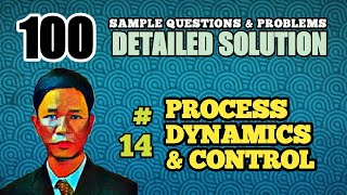 PROCESS DYNAMICS & CONTROL - SOLUTION TO PROBLEM 14 (100 SAMPLE QUESTIONS & PROBLEMS)