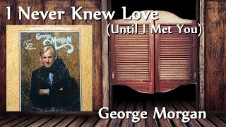 Watch George Morgan I Never Knew Love until I Met You video