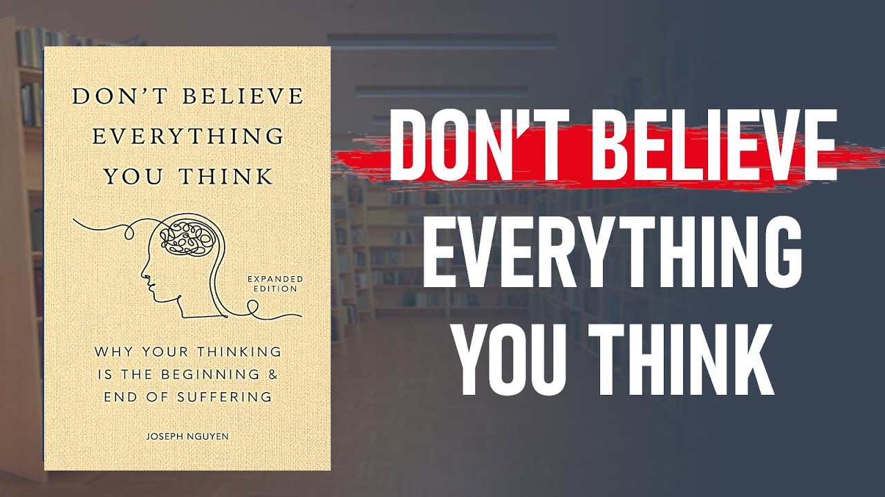 SUMMARY | Don’t Believe Everything You Think by Joseph Nguyen | Master