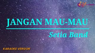 Jangan Mau-Mau - Setia Band (Karaoke Version) 