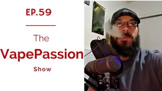 Vape Vlog! The VapePassion Show Episode 59