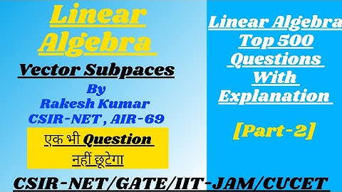 Vector Subspaces ||Part-2||CSIR-NET/GATE-2022/IIT-JAM/CUCET/BHU ||By:Rakesh Kumar