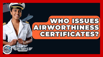 Who Issues Airworthiness Certificates? - Air Traffic Insider
