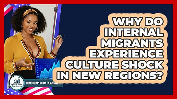 Why Do Internal Migrants Experience Culture Shock In New Regions? - Demographic Data Answers