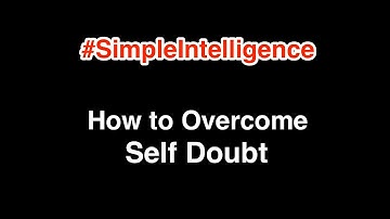 Simple Intelligence - How To Overcome Self Doubt - Pierre Campbell