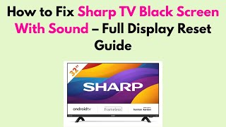 How to Fix Sharp TV Black Screen With Sound – Full Display Reset Guide