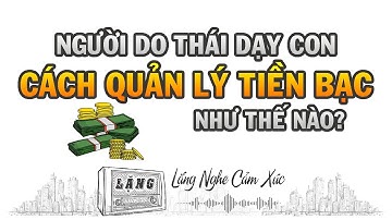 NGƯỜI DO THÁI DẠY CON QUẢN LÝ TIỀN NHƯ THẾ NÀO ? | Lặng Podcast | Lặng Radio |