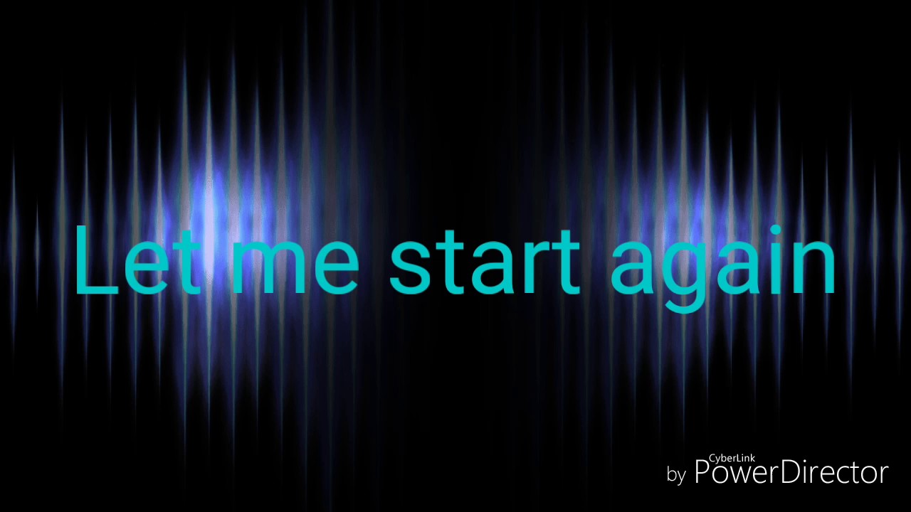 Start again.