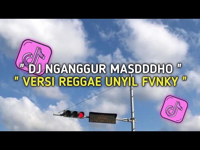 DJ NGANGGUR MASDDDHO VERSI REGGAE UNYIL FVNKY TERBARU VIRAL TIKTOK FULL BASS 2024 class=