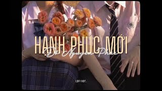 Video thumbnail of "Hạnh Phúc Mới (Cover) - Đỗ Nguyên Phúc ft. An Vy x Ryan「Lo - Fi Version by 1 9 6 7」/ Audio Lyrics"