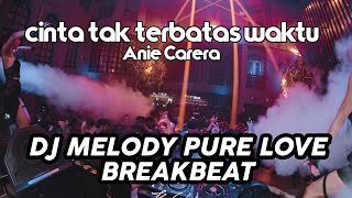 Download Lagu DJ MELODY PURE LOVE x CINTA TAK TERBATAS WAKTU [ Anie Carera ] REMIX BREAKBEAT TIKTOK 2026 MP3