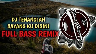 Dj Tenanglah Sayang Ku Disini - By Nofin Asia | FULL BASS REMIX