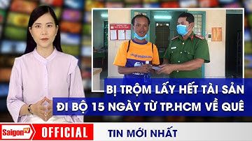 Đi bộ 15 ngày từ TP. HCM VỀ QUÊ QUẢNG BÌNH vì bị TRỘM HẾT TÀI SẢN | Bản tin SaigonTV