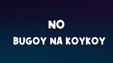 No - Bugoy na Koykoy [Lyrics]