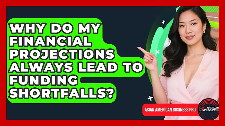 Why Do My Financial Projections Always Lead To Funding Shortfalls? - Asian American Business Pros