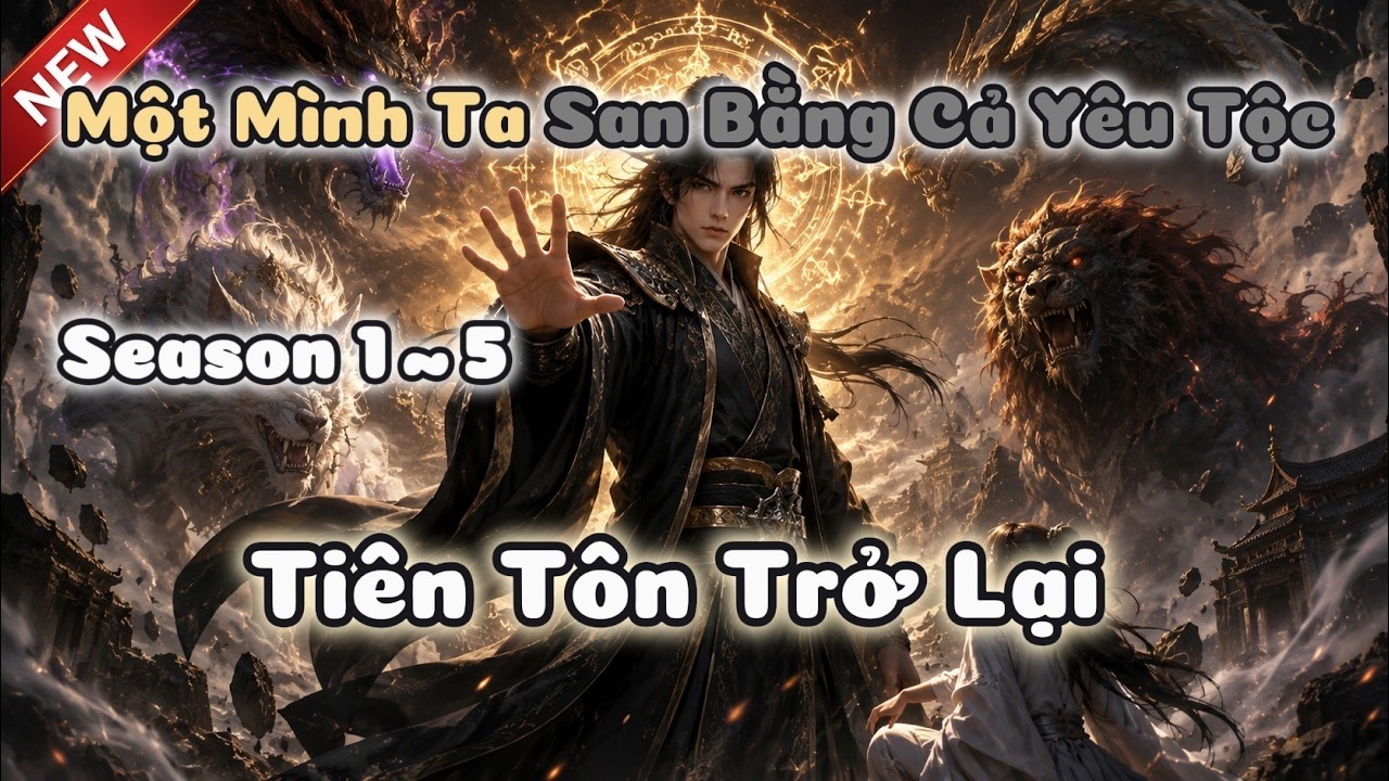 Tiên Tôn Trở Lại : Một Mình Ta San Bằng Cả Yêu Tộc