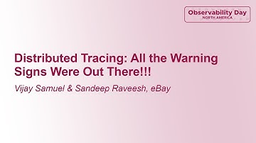Distributed Tracing: All the Warning Signs Were Out There!!! - Vijay Samuel & Sandeep Raveesh, eBay