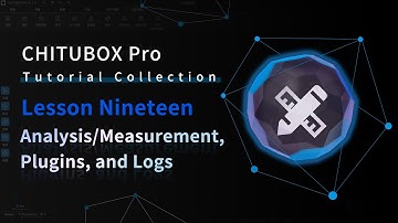 [CHITUBOX Pro]Lesson 19: Analysis/measurement, Plugins, and Logs