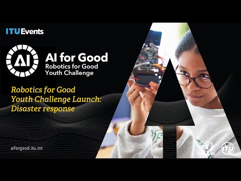 Robotics for Good Youth Challenge Launch: Disaster Response