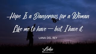 Video thumbnail of "Lana Del Rey - hope is a dangerous thing for a woman like me to have - but i have it (Lyrics)"