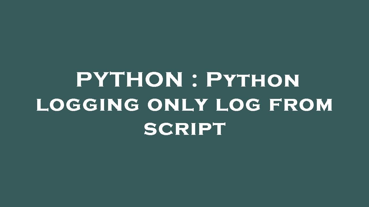 PYTHON : Python logging only log from script - YouTube