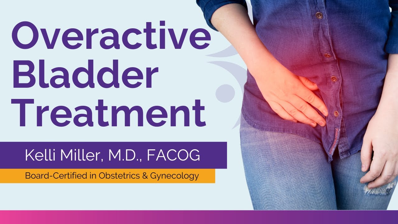 Overactive Bladder Treatment | Kelli Miller, M.D., FACOG - YouTube