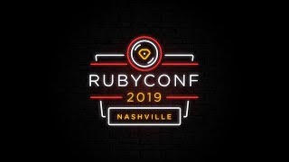 RubyConf - Tuesday November 19, 2019