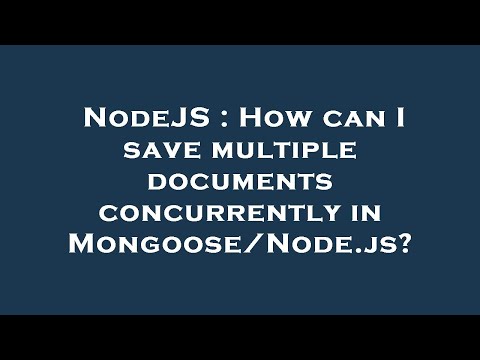 NodeJS : How can I save multiple documents concurrently in Mongoose/Node.js?