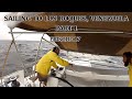 Sailing to Los Roques, Venezuela: Part 1- Episode 17