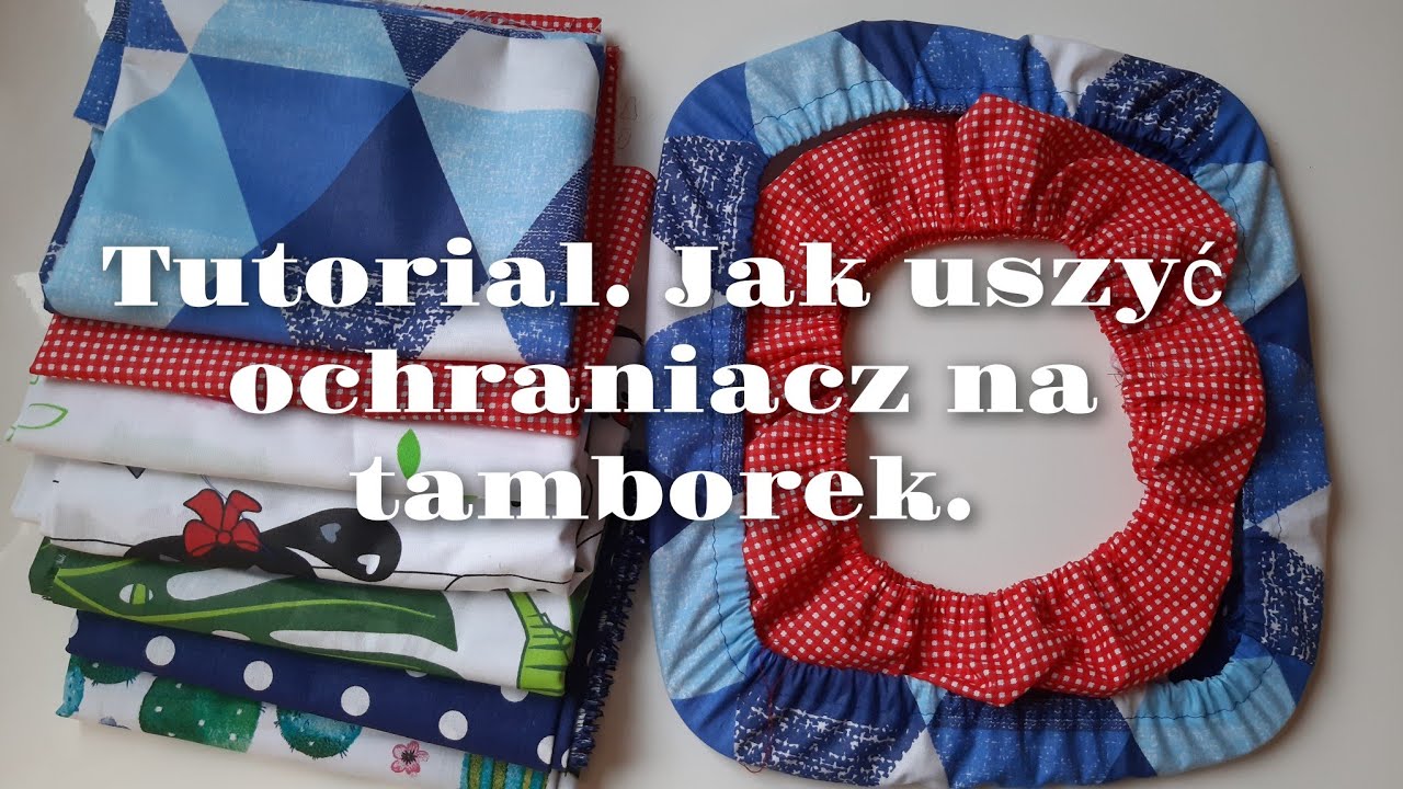 Jak uszyć ochraniacz na tamborek. Tutorial