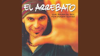 Video thumbnail of "El Arrebato - Que Salga El Sol Por Donde Quiera"