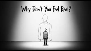 Why You Don't Feel Real | The Psychology of Feeling Disconnected