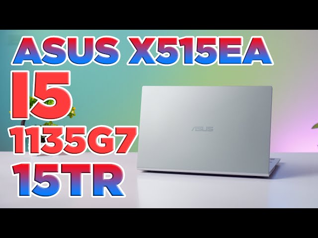 Asus X515EA (2021) - i5 1135G7 chỉ 15Tr dành cho ai??? | LaptopWorld