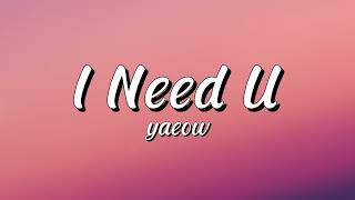 Yaeow  I Need U s