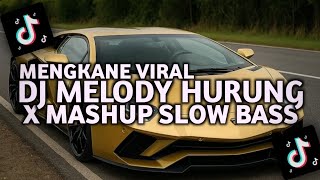 DJ MELODY KANE HURUNG X MASHUP SLOW BASS | DJ TIK TOK TERBARU 2025