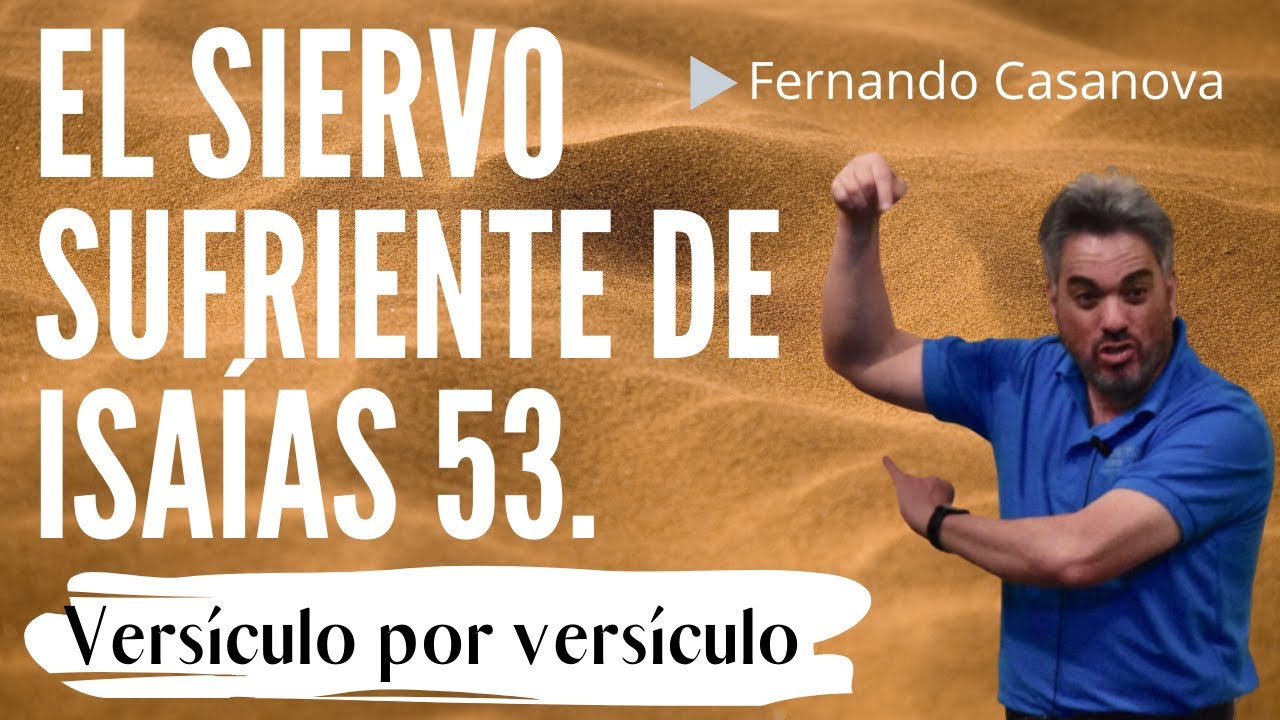 💔El Siervo Sufriente de Isaías 53. Exposición y aplicación versículo por versículo.
