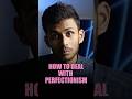 How to Deal with Perfectionism?