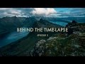 BEHIND THE TIME-LAPSE: Episode 3