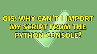 Famous GIS: Why can't I import my script from the python console? Profile