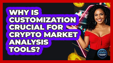 Why Is Customization Crucial For Crypto Market Analysis Tools? - Crypto Trading Strategists