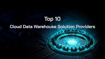 Top 10 Cloud Data Warehouse Solution Providers