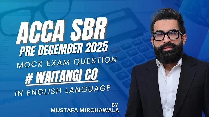 ACCA SBR Pre December 2025 Mock Exam Question # Waitangi Co in English by Mustafa Mirchawala