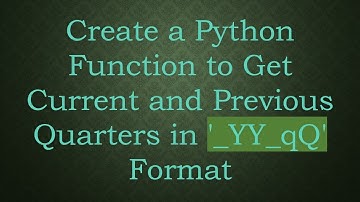 Create a Python Function to Get Current and Previous Quarters in 