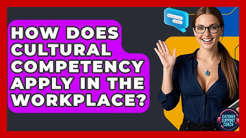 How Does Cultural Competency Apply In The Workplace? - Customer Support Coach