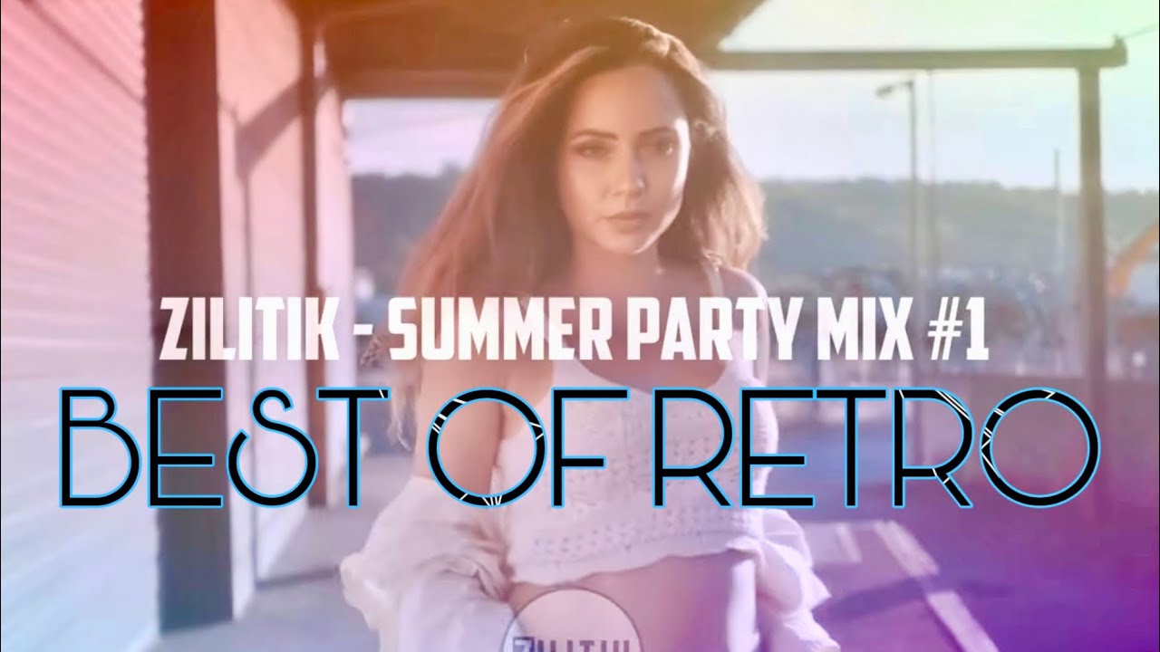 ZILITIK - Best of RETRO Party | Summer Mix #1